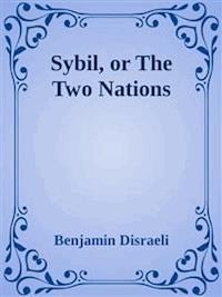 Sybil, or The Two Nations - Benjamin Disraeli - E-Book
