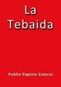 La tebaida - Publio Papinio Estacio - E-Book