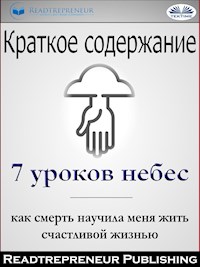 Краткое Содержание ”7 Уроков Небес: Как Смерть Научила Меня Жить Счастливой Жизнью” Мэри С. Нил - Readtrepreneur Publishing - E-Book