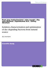 Isolation, characterization and optimization of dye degrading bacteria from natural source - Prem Jose Vazhacharickal - E-Book
