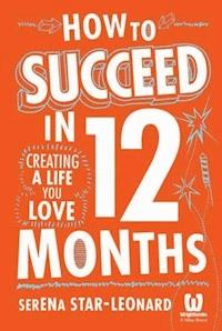 How to Succeed in 12 Months - Serena Star-Leonard - E-Book