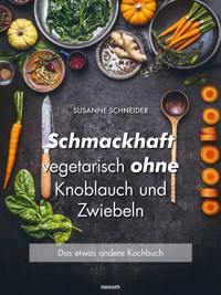 Schmackhaft vegetarisch ohne Knoblauch und Zwiebeln - Susanne Schneider - E-Book