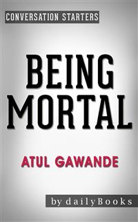 Being Mortal: by Atul Gawande | Conversation Starters - Daily Books - E-Book