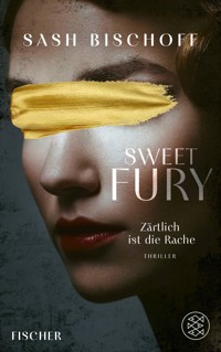 Sweet Fury – Zärtlich ist die Rache - Sash Bischoff - E-Book