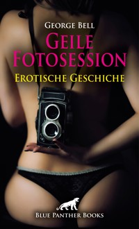 Geile Fotosession | Erotische Geschichte - George Bell - E-Book