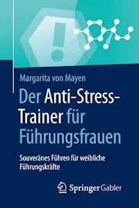 Der Anti-Stress-Trainer für Führungsfrauen - Margarita von Mayen - E-Book