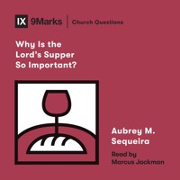 Why Is the Lord's Supper So Important? - Aubrey M. Sequeira - Hörbuch
