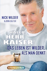 Hallo, Herr Kaiser! Das Leben ist wilder als man denkt - Nick Wilder - E-Book