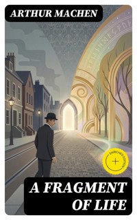 A Fragment of Life - Arthur Machen - E-Book