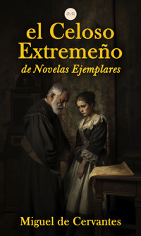 El Celoso Extremeño - Miguel de Cervantes - E-Book