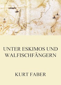Unter Eskimos und Walfischfängern - Kurt Faber - E-Book