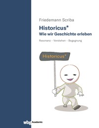 Historicus* - Wie wir Geschichte erleben - Friedemann Scriba - E-Book