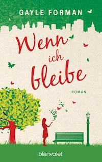Wenn ich bleibe - Gayle Forman - E-Book