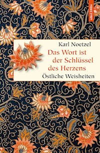 Das Wort ist der Schlüssel des Herzens. Östliche Weisheiten -  - E-Book