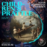 Children's Prattle (Story Time, Episode 79) - Hans Christian Andersen - Hörbuch