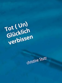Tot ( Un) Glücklich verbissen - Christine Stutz - E-Book