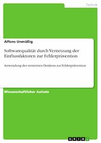 Softwarequalität durch Vernetzung der Einflussfaktoren zur Fehlerprävention - Alfons Unmüßig - E-Book