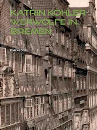 Katrin Köhler - Werwölfe in Bremen - Christine Stutz - E-Book