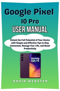 Google Pixel 10 Pro User Manual - David Webster - E-Book
