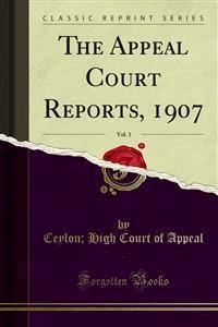 The Appeal Court Reports, 1907 - Ceylon - E-Book