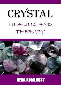 Crystal Healing and Therapy - Vera Komlossy - E-Book