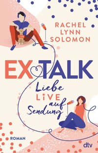 Ex Talk – Liebe live auf Sendung - Rachel Lynn Solomon - E-Book