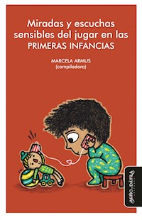 Miradas y escuchas sensibles del jugar en las primeras infancias - Marcela Armus - E-Book