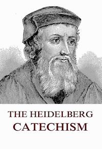 The Heidelberg Catechism - Zacharias Ursinus - E-Book