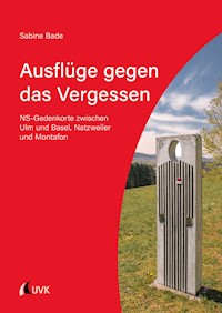 Ausflüge gegen das Vergessen - Sabine Bade - E-Book