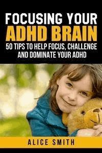 Focusing Your ADHD Brain - Alice Smith - E-Book