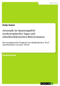 Artusepik im Spannungsfeld  nordeuropäischer Sagas und mittelhochdeutschen Ritterromanen - Katja Kaiser - E-Book