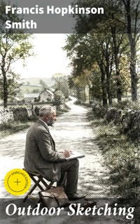 Outdoor Sketching - Francis Hopkinson Smith - E-Book