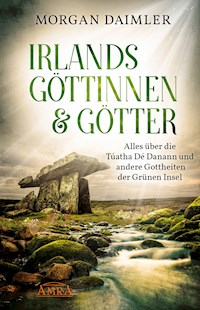 Irlands Göttinnen und Götter - Morgan Daimler - E-Book