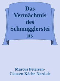 Das Vermächtnis des Schmugglersteins - Marcus PC Petersen - Clausen - E-Book