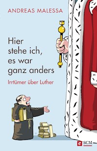 Hier stehe ich, es war ganz anders - Andreas Malessa - E-Book