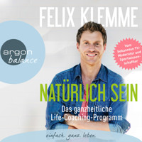 Natürlich sein - Das ganzheitliche Life-Coaching-Programm (Gekürzte Fassung) - Felix Klemme - Hörbuch