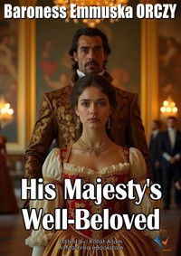 His Majesty's Well-Beloved - Baroness Emmuska Orczy - E-Book