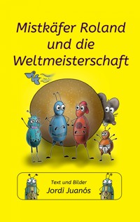 Mistkäfer Roland und die Weltmeisterschaft - Jordi Juanós - E-Book