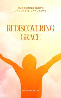 Rediscovering Grace - Seraphina Blake - E-Book