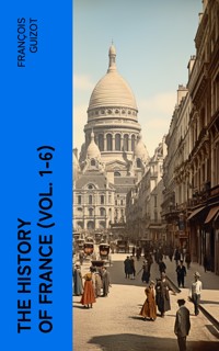 The History of France (Vol. 1-6) - François Guizot - E-Book