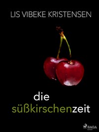Die Süßkirschenzeit - Lis Vibeke Kristensen - E-Book