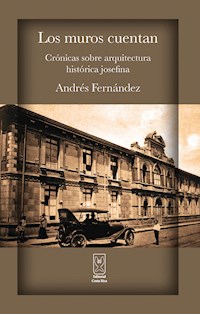 Los muros cuentan. Crónicas sobre arquitectura histórica josefina - Andrés Fernández - E-Book