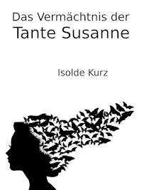Das Vermächtnis der Tante Susanne - Isolde Kurz - E-Book