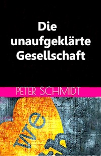 Die unaufgeklärte Gesellschaft - Peter Schmidt - E-Book