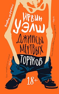 Джинсы мертвых торчков - Ирвин Уэлш - E-Book