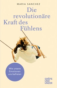 Die revolutionäre Kraft des Fühlens - Maria Sanchez - E-Book