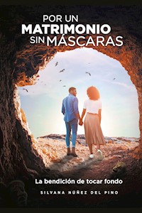 Por un matrimonio sin máscaras - Silvana Núñez del Pino - E-Book
