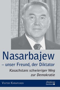 Nasarbajew – unser Freund, der Diktator - Viktor Khrapunov - E-Book