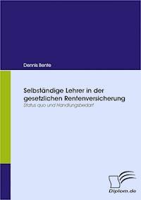 Selbständige Lehrer in der gesetzlichen Rentenversicherung - Dennis Bente - E-Book
