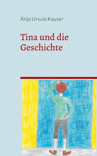 Tina und die Geschichte - Anja Ursula Kayser - E-Book